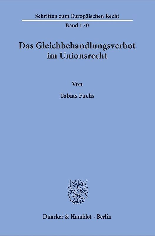 Das Gleichbehandlungsverbot im Unionsrecht. Herleitung eines dogmatischen Modells des Verbots der Gleichbehandlung nicht vergleichbarer Sachverhalte