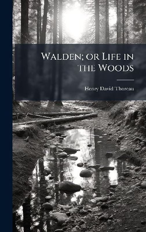 Walden; or Life in the Woods
