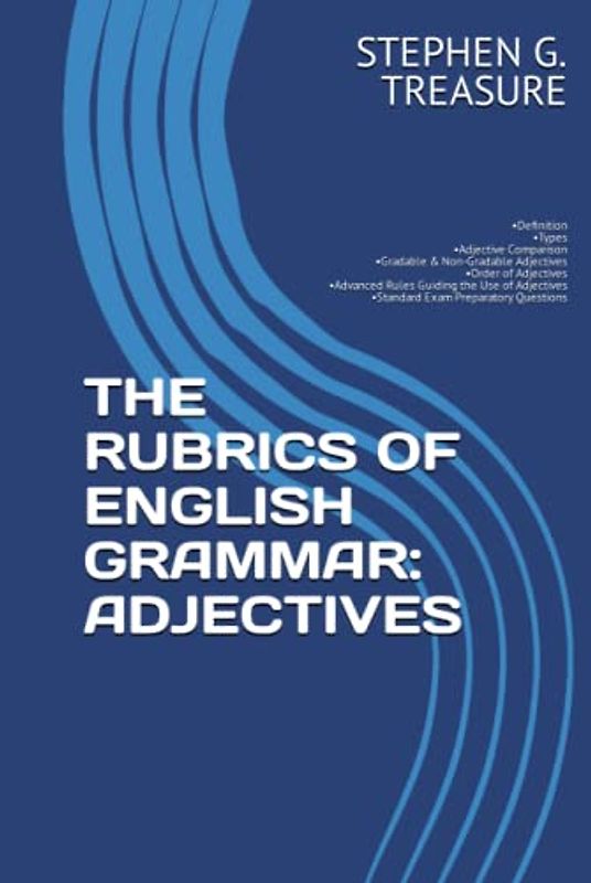 THE RUBRICS OF ENGLISH GRAMMAR: ADJECTIVES: •Definition •Types •Adjective Comparison •Gradable & Non-Gradable Adjectives •Order of Adjectives ... Questions (ENGLISH GRAMMAR SERIES)