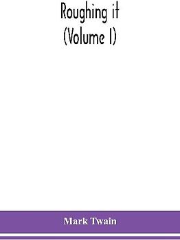 Roughing it (Volume I)