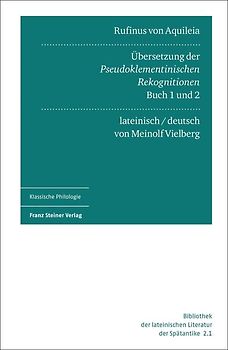 Rufinus von Aquileia: Übersetzung der Pseudoklementinischen Rekognitionen, Buch 1 und 2. Lateinisch und deutsch