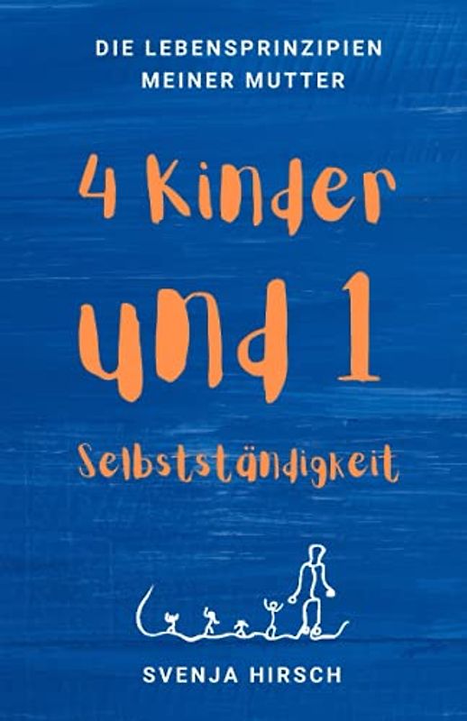 Vier Kinder und eine Selbstständigkeit: Die Lebensprinzipien meiner Mutter