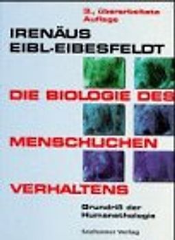 Die Biologie des menschlichen Verhaltens. Grundriss der Humanethologie