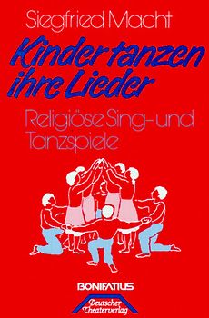 Kinder tanzen ihre Lieder. Religiöse Sing- und Tanzspiele