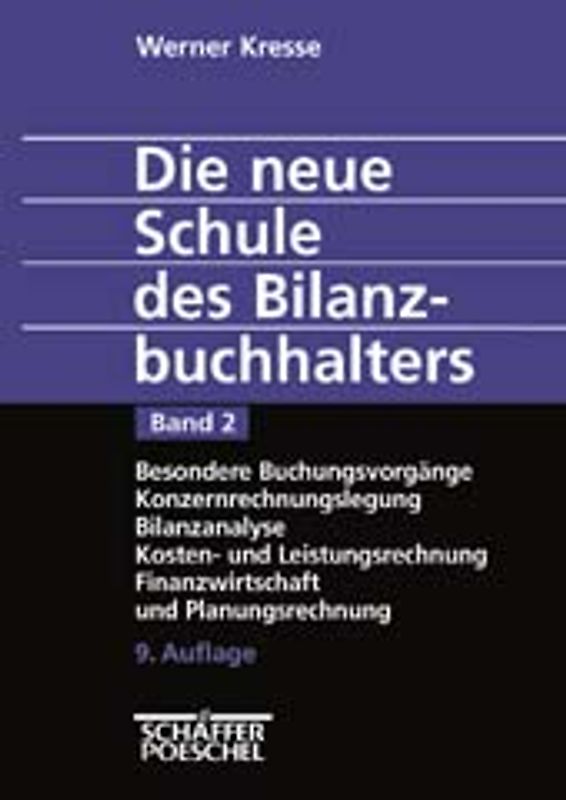 Die neue Schule des Bilanzbuchhalters - Gesamtausgabe. Praktikum... / Besondere Buchungsvorgänge, Konzernrechnungslegung, Bilanzanalyse, Kosten- und Leistungsrechnung, Finanzwirtschaft und Planungsrechnung