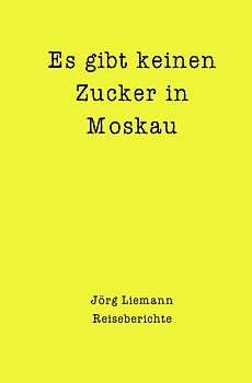 Reiseberichte / Es gibt keinen Zucker in Moskau