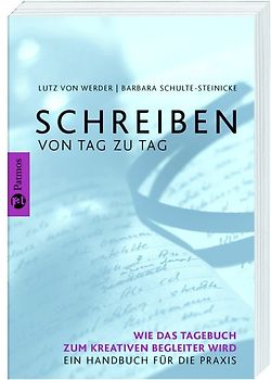 Schreiben von Tag zu Tag. Wie das Tagebuch zum kreativen Begleiter wird. Ein Handbuchfür die Praxis