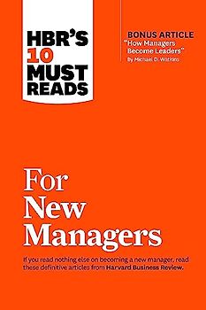 Hbr's 10 Must Reads for New Managers (with Bonus Article "How Managers Become Leaders" by Michael D. Watkins) (Hbr's 10 Must Reads)