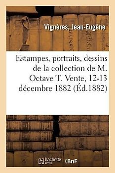 Estampes Anciennes Et Modernes, Diverses Écoles, Portraits, Dessins de la Collection de M. Octave T.