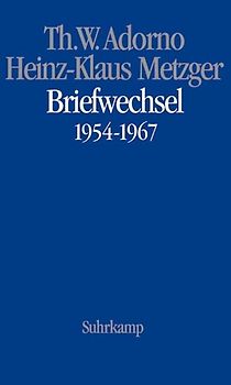 Theodor W. Adorno, Heinz-Klaus Metzger, Briefwechsel 1954-1967