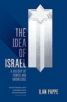 The Idea of Israel: A History of Power and Knowledge - Pappe, Ilan