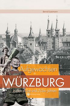 Aufgewachsen in Würzburg in den 40er & 50er Jahren