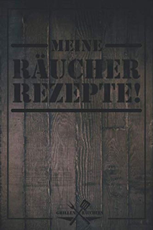 MEINE RÄUCHER REZEPTE! | Grillen und Räuchern | Rezeptbuch fürs räuchern u. grillen | mit Vorlagen zum ausfüllen: Journal zum selber schreiben mit ... Rezepte | 15,24cm x 22,86cm (A5), 120 Seiten