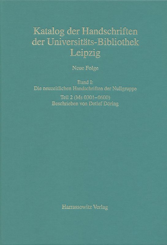 Catalogus codicum manuscriptorum Bibliothecae Universitatis Lipsiensis... / Neue Folge / Die neuzeitlichen Handschriften der Nullgruppe (Ms 0301-0600)