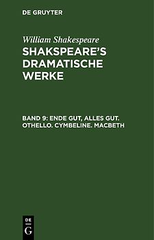William Shakespeare: Shakspeare’s dramatische Werke / Ende gut, Alles gut. Othello. Cymbeline. Macbeth