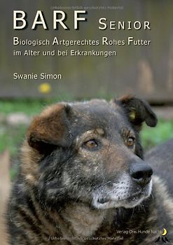 BARF Senior. Biologisch Artgerechtes Rohes Futter im Alter und bei Erkrankungen