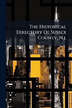 The Historical Directory Of Sussex County, N.j.