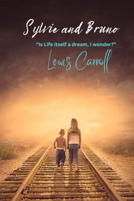 Sylvie and Bruno: “Is Life itself a dream, I wonder?”