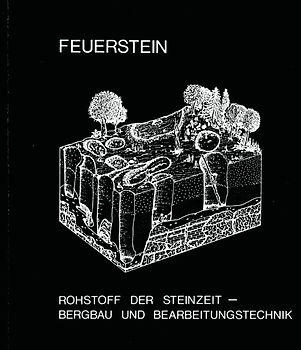 Feuerstein: Rohstoff der Steinzeit - Bergbau und Bearbeitungstechnik