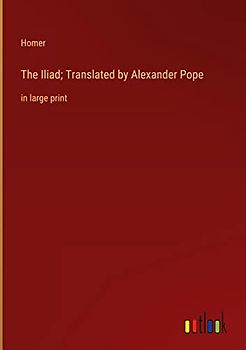 The Iliad; Translated by Alexander Pope: in large print