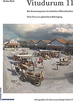 Das Zentrumsquartier im römischen Oberwinterthur