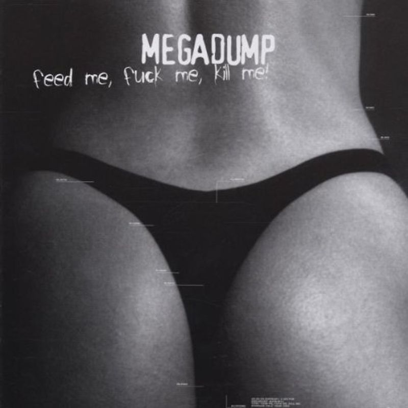 Megadump - Feed Me,Fuck Me,Kill Me