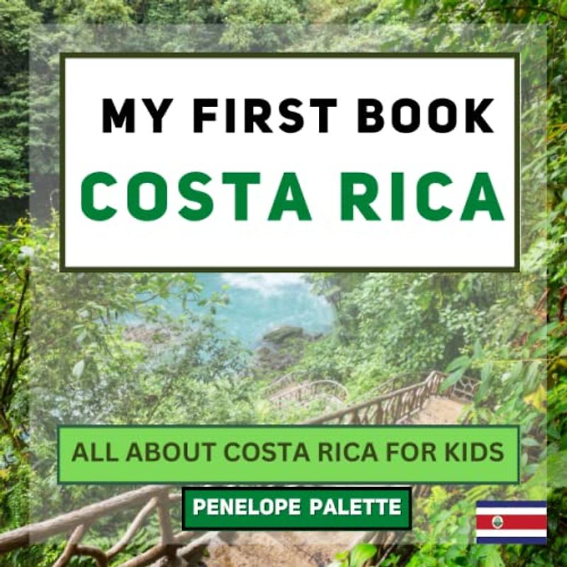 My First Book - Costa Rica: All About Costa Rica For Kids (My First Book - World Edition, Band 154)