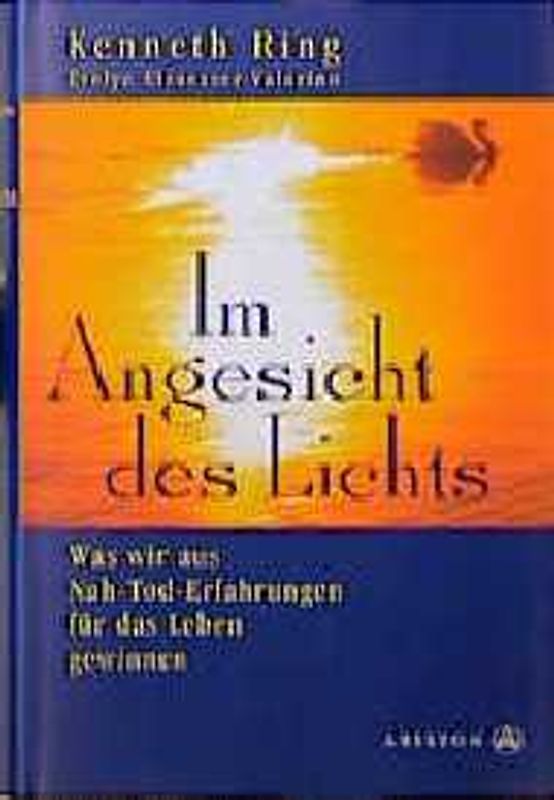 Im Angesicht des Lichts. Was wir aus Nah-Tod-Erfahrungen für das Leben gewinnen