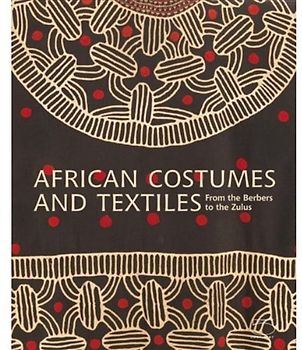 African Costumes and Textiles: From the Berbers to the Zulus - Anne-Marie Bouttiaux
