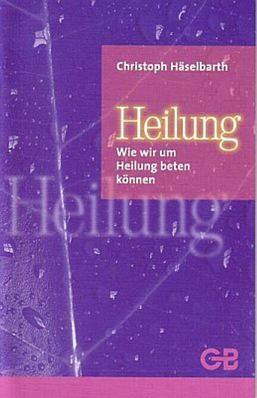 Heilung. Wie wir um Heilung beten können