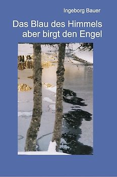 Das Blau des Himmels aber birgt den Engel