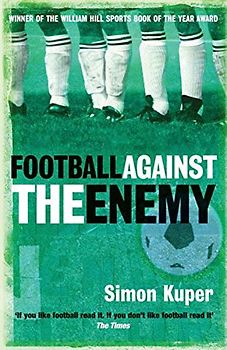 Football Against the Enemy - Simon Kuper