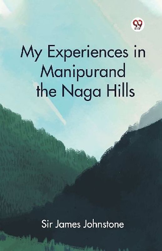 My Experiences in Manipur and the Naga Hills