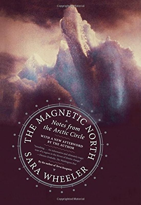 The Magnetic North: Notes from the Arctic Circle - Wheeler, Sara