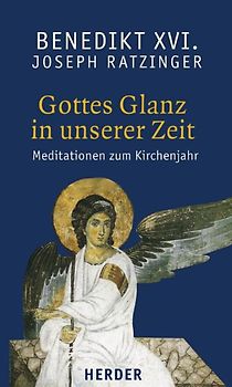 Gottes Glanz in unserer Zeit. Meditationen zum Kirchenjahr