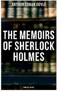 The Memoirs of Sherlock Holmes (Complete Edition)