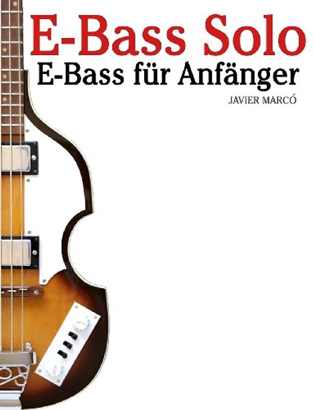 E-Bass Solo: E-Bass für Anfänger. Mit Musik von Bach, Mozart, Beethoven, Vivaldi und anderen Komponisten. In Noten und Tabulatur. - Marcó, Javier