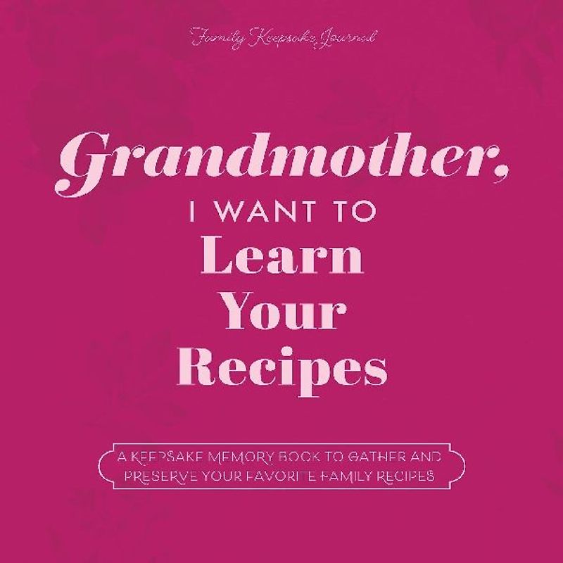 Grandmother, I Want to Learn Your Recipes