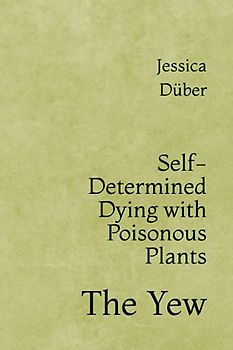 Self-Determined Dying with Poisonous Plants: The Yew