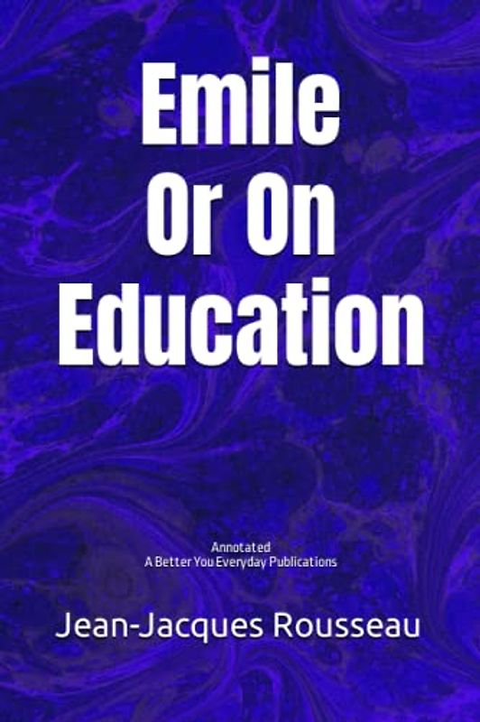 Emile: Or On Education: Annotated, Experience comfortable reading with this latest edition, featuring larger text and expert editing