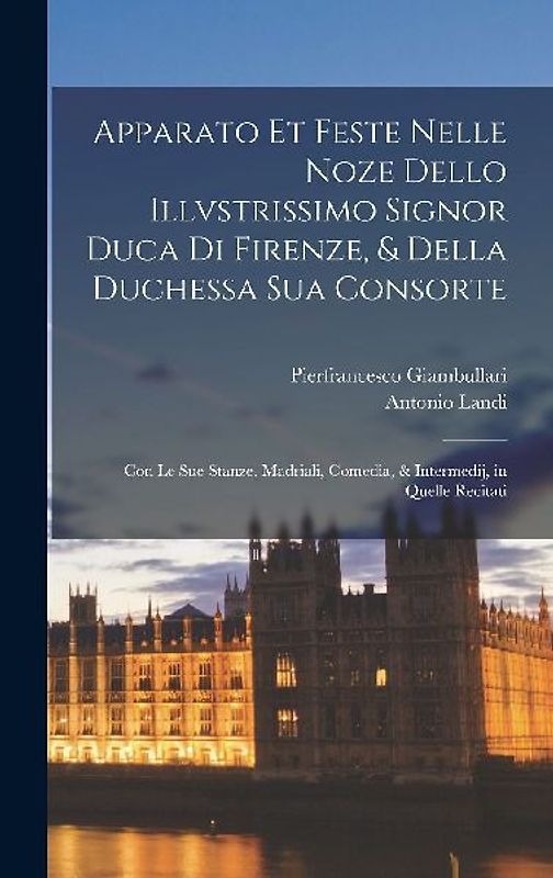 Apparato et feste nelle noze dello illvstrissimo signor duca di Firenze, & della duchessa Sua consorte