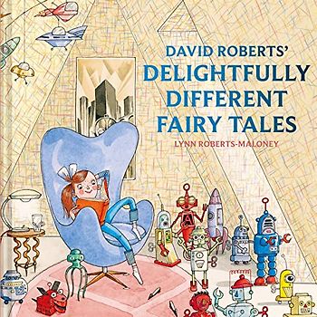 David Roberts' Delightfully Different Fairytales