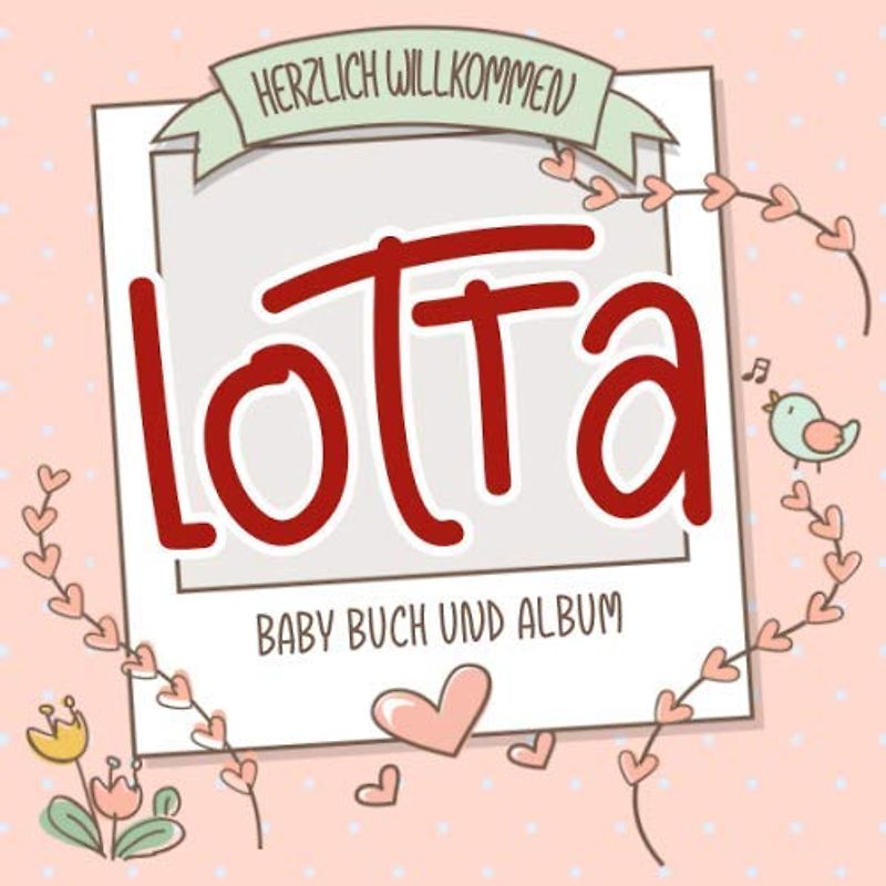 Herzlich Willkommen Lotta - Baby Buch und Album: Personalisiertes Babybuch und Babyalbum, Geschenk zu Schwangerschaft und Geburt, Baby Name auf dem Cover