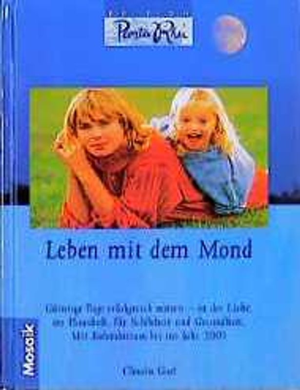 Leben mit dem Mond. Günstige Tage erfolgreich nutzen - in der Liebe, im Haushalt, für Schönheit und Gesundheit