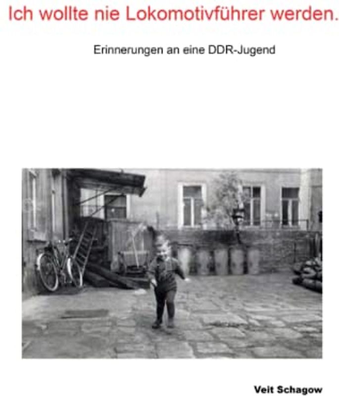 Ich wollte nie Lokomotivführer werden.: Erinnerungen an eine DDR-Jugend