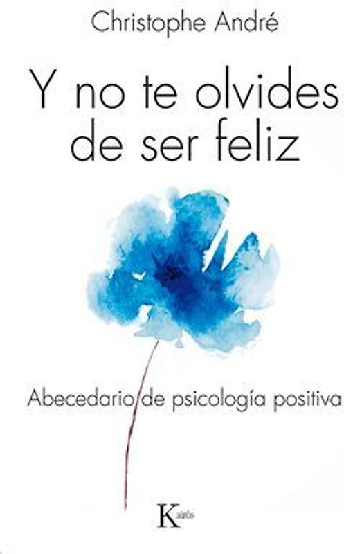 Y No Te Olvides de Ser Feliz: Abecedario de Psicología Positiva