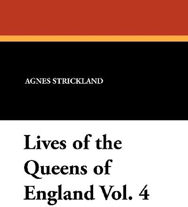 Lives of the Queens of England Vol. 4