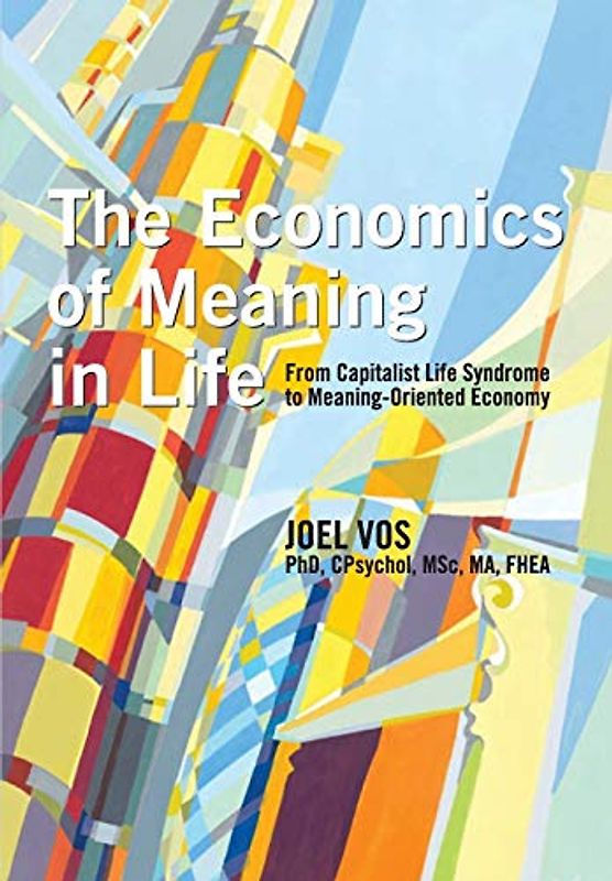 The Economics of Meaning in Life: From Capitalist Life Syndrome to Meaning-Oriented Economy