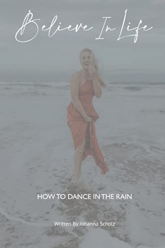 Believe in Life: How to dance in the rain