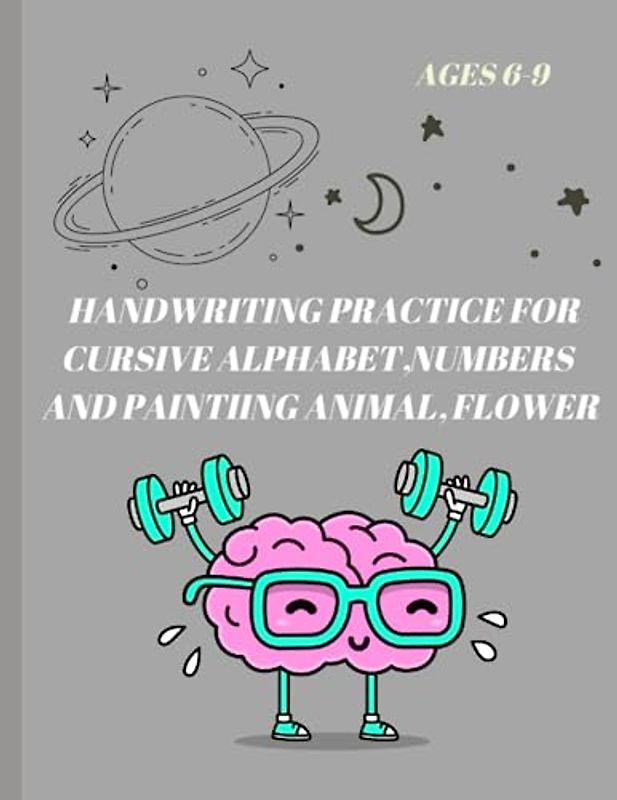 Beginning Traditional Cursive Handwriting Workbook for Kids, Handwriting Practice for Cursive Alphabet and ,Numbers (Learning Spot): A PRACTICE ... KIDS,PAINT THE ANIMAL, FLOWER –AGES 6-9